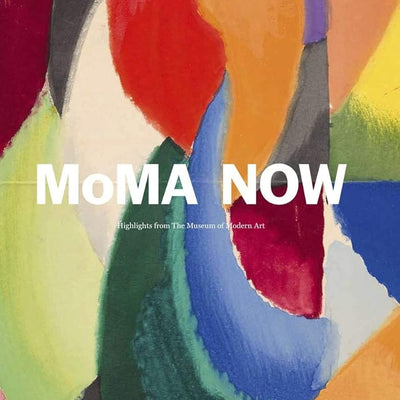 MoMA Now Highlights from the Museum of Modern cover image