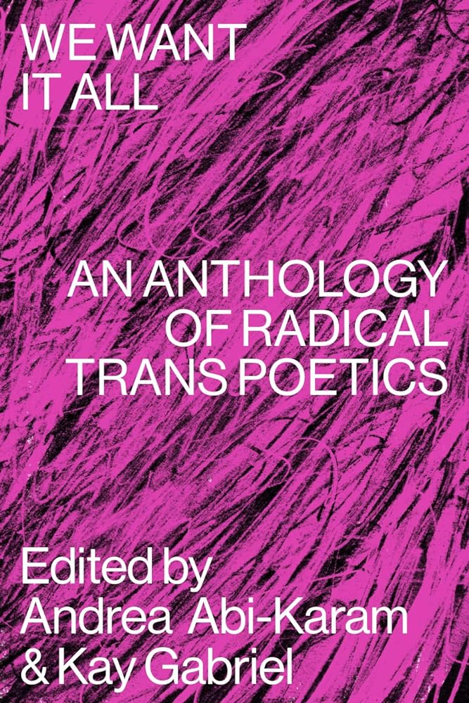 We Want It All An Anthology of Radical Trans Poetics cover image