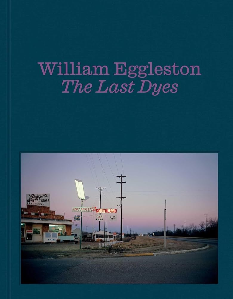 William Eggleston: The Last Dyes cover image