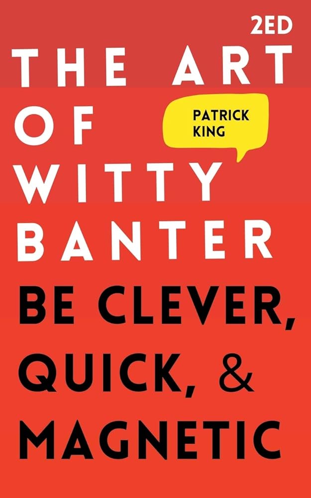 The Art of Witty Banter: Be Clever, Quick, & Magnetic cover image