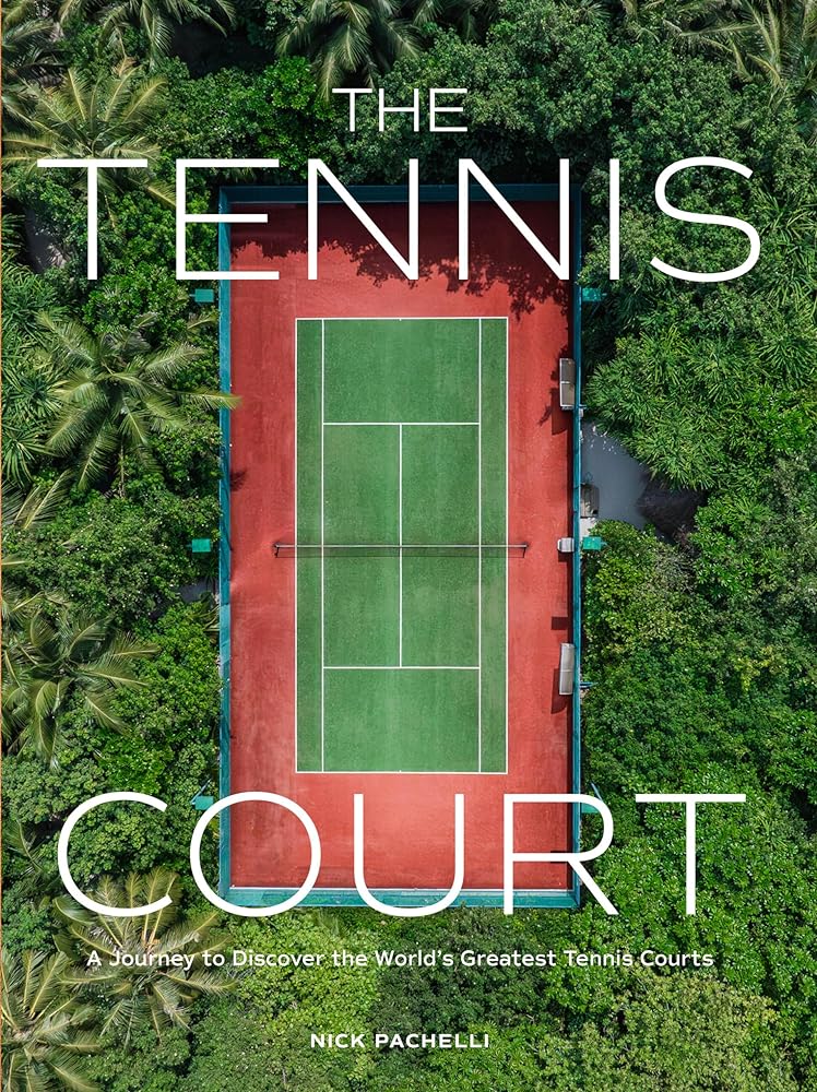 The Tennis Court: A Journey to Discover the World’s Greatest Tennis Courts cover image