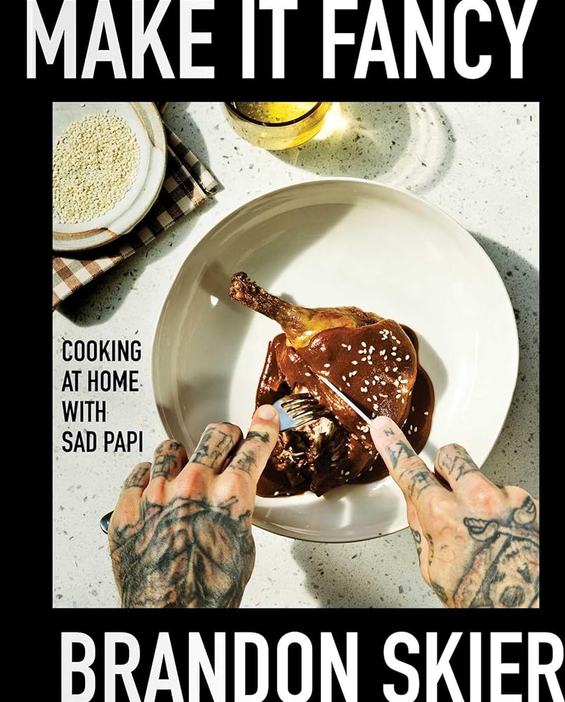 Make It Fancy: Cooking at Home With Sad Papi (A Cookbook) cover image