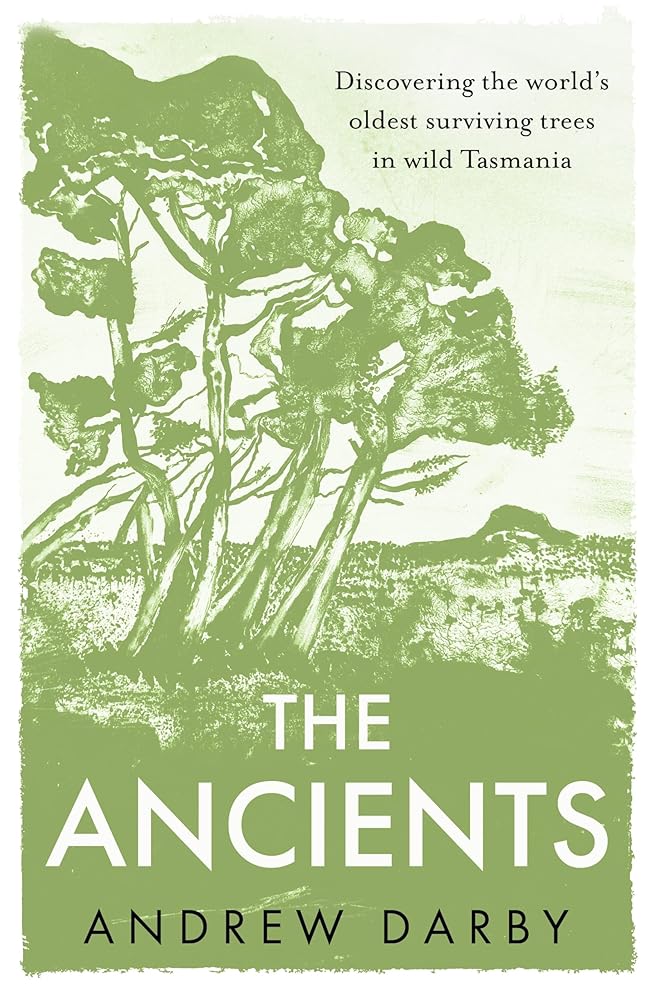 The Ancients: Discovering the world's oldest surviving trees in wild Tasmania cover image