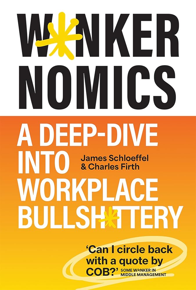 W*nkernomics *CXLD*: How to Thrive in a World of Workplace Bullsh*t cover image