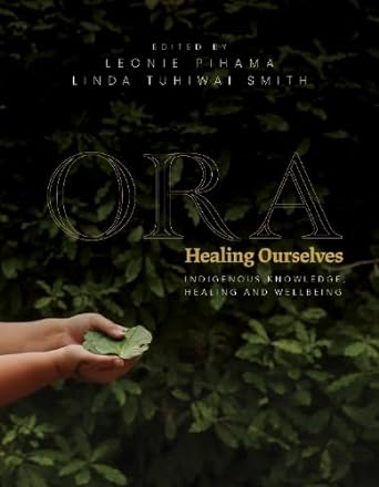 Ora: Healing Ourselves - Indigenous Knowledge Healing and Wellbeing cover image