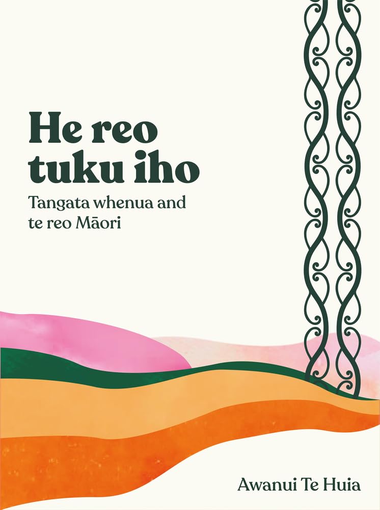 He Reo Tuku Iho: Tangata Whenua and Te Reo cover image