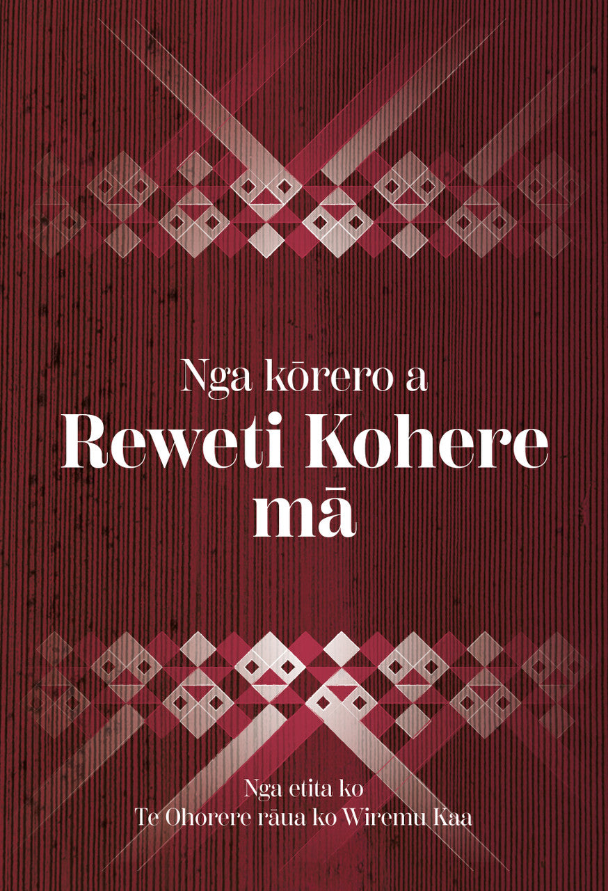 Reweti Kohere: Ngā Kōrero a Reweti Kohere Mā cover image