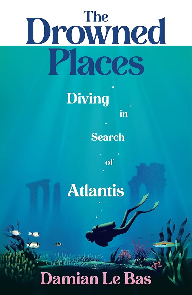 The Drowned Places: Diving in Search of Atlantis cover image