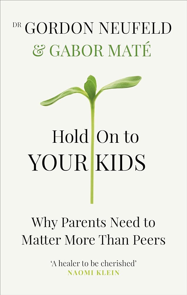 Hold on to Your Kids Why Parents Need to Matter cover image