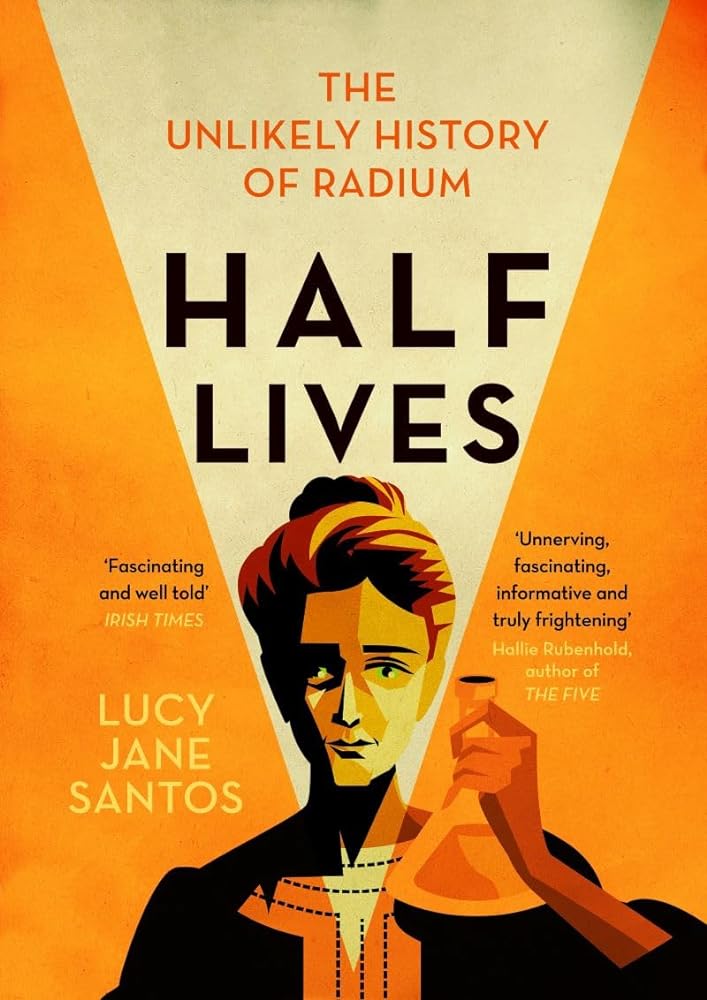 Half Lives The Unlikely History of Radium cover image