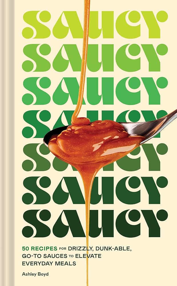 Saucy 50 Recipes for Drizzly, Dunk-Able, Go-to cover image