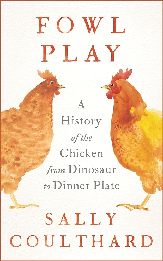 Fowl Play A History of the Chicken from Dinosaur to cover image