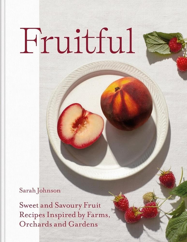 Fruitful: Sweet and Savoury Fruit Recipes Inspired by Farms, Orchards and Gardens cover image