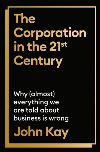 The Corporation in the Twenty-First Century: Why (almost) everything we are told about business is wrong cover image