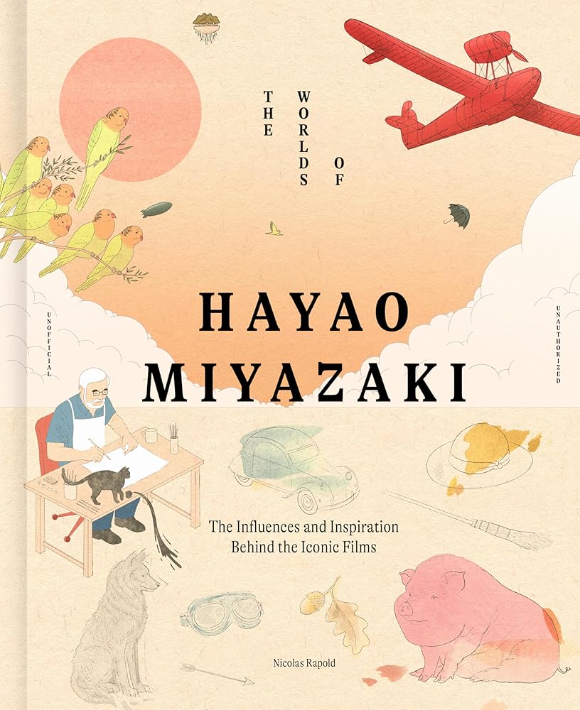 The Worlds of Hayao Miyazaki: The Influences and Inspiration Behind the Iconic Films cover image