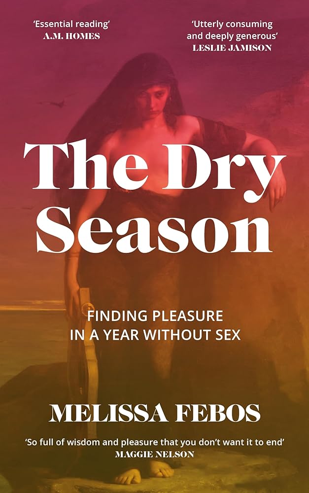 The Dry Season: Finding Pleasure in a Year Without Sex cover image