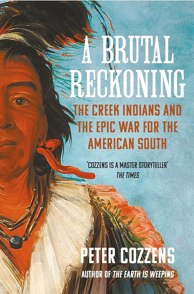 A Brutal Reckoning: The Creek Indians and the Epic War for the American South cover image