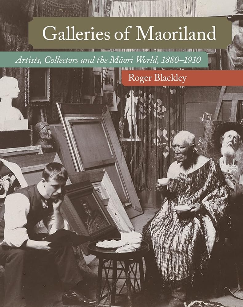 Galleries of Maoriland: Artists, Collectors and the Maori World, 1880–1910 cover image