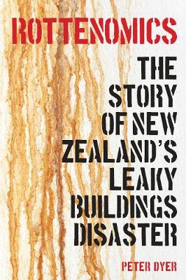Rottenomics - the story of New Zealand’s leaky buildings disaster cover image