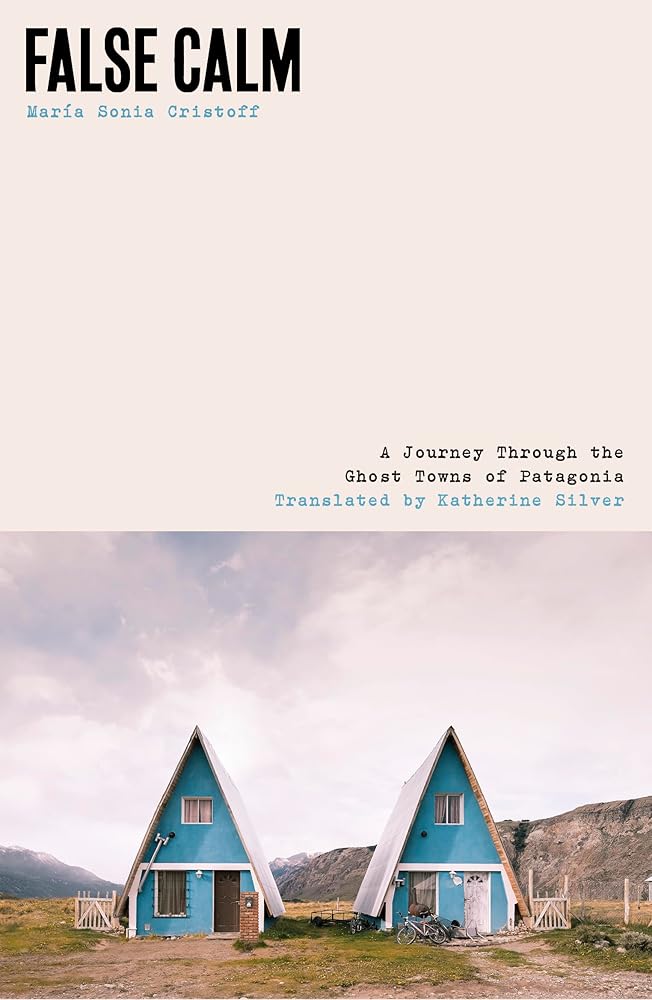 False Calm: A Journey Through the Ghost Towns of Patagonia cover image