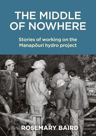 Middle of Nowhere: Stories of working on the Manapouri hydro project cover image