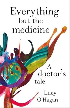Everything But the Medicine: A doctor's tale cover image