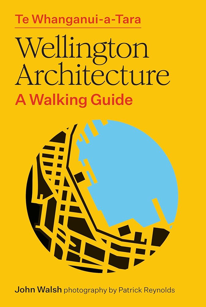 Te Whanganui-A-Tara Wellington Architecture: A Walking Guide cover image