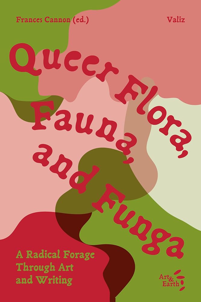 Queer Flora, Fauna, and Funga: A Radical Forage Through Art and Writing cover image