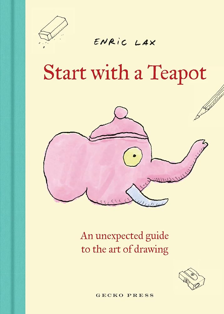 Start with a Teapot: An Unexpected Guide to the Art of Drawing cover image