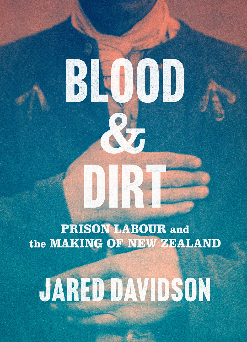 Blood and Dirt: Prison Labour and the Making of New Zealand cover image