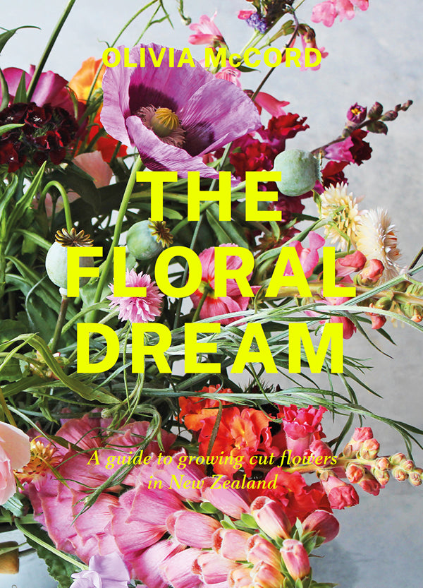 The Floral Dream A guide to growing cut flowers in New Zealand cover image