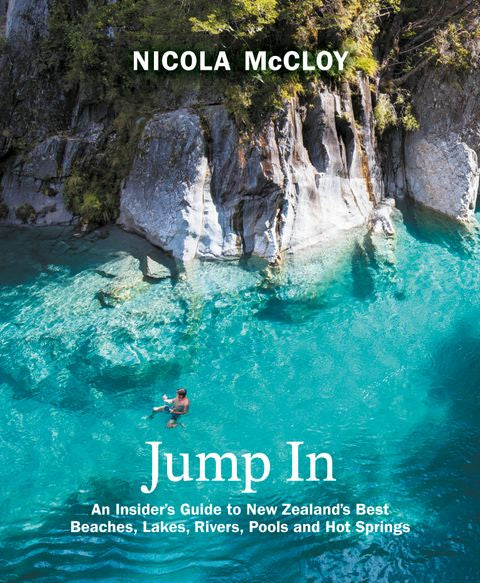 Jump In: An Insider's Guide to New Zealand's Best Beaches, Lakes, Rivers, Pools and Hot Springs cover image